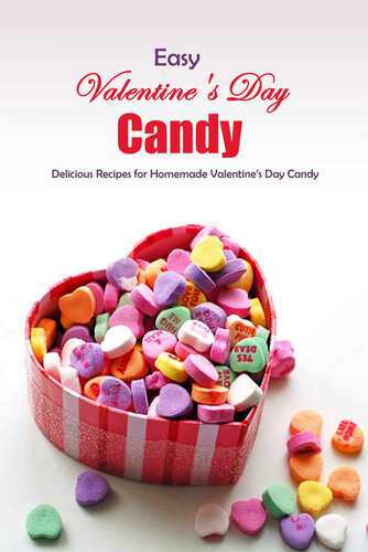 Easy Valentine's Day Candy: Delicious Recipes for Homemade Valentine’s Day Candy: Homemade Candy Recipes - Perfect for Valentine's Day Book