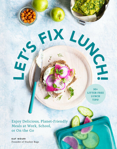 Let's fix lunch! : enjoy delicious, planet-friendly meals at work, school, or on the go