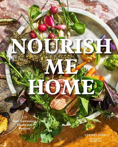 Nourish me home : 125 soul-sustaining, elemental recipes