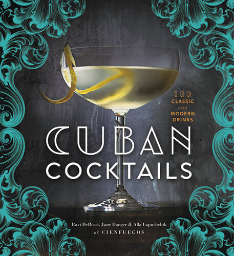 Cuban Cocktails : 100 Classic and Modern Drinks