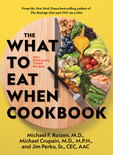 The What to Eat When Cookbook : 135+ Deliciously Timed Recipes