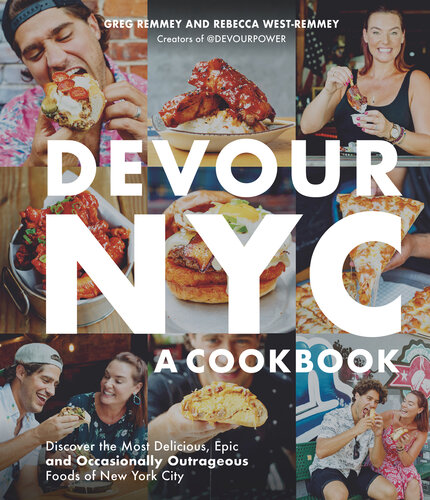 Devour NYC: A Cookbook: Discover the Most Delicious, Epic and Occasionally Outrageous Foods of New York City