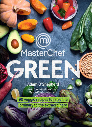 MasterChef green 90 veggie recipes to raise the ordinary to the extraordinary