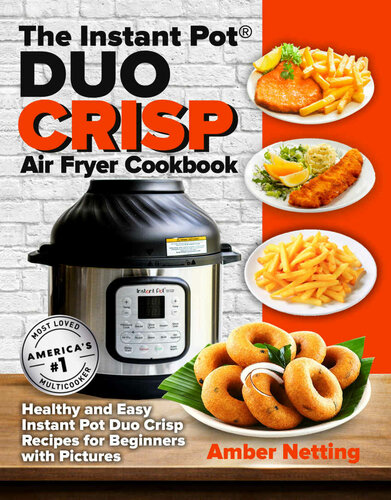 The Instant Pot® DUO CRISP Air Fryer Cookbook: Healthy and Easy Instant Pot Duo Crisp Recipes for Beginners with Pictures (Instant Pot® recipe books)