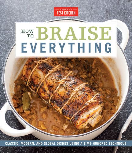 How to braise everything : classic, modern, and global dishes using a time-honored technique