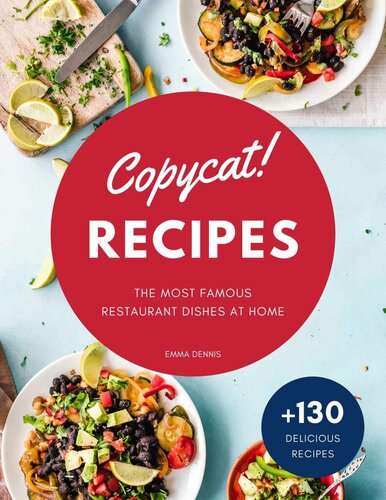 Copycat Recipes: +130 Step-by-Step Recipes to cook the most famous restaurant dishes at home, save money and dramatically improve your cooking skills.(Olive Garden, Red Lobster, Applebee’s, and more)