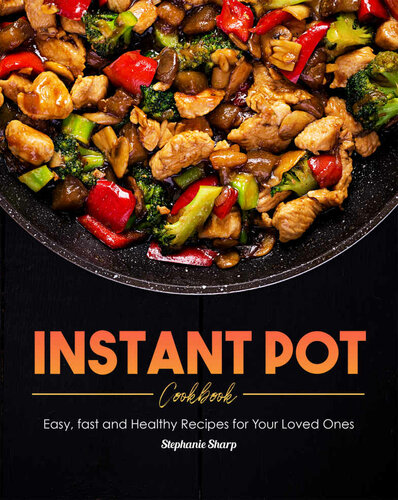 Instant Pot Cookbook: Easy, fast and Healthy Recipes for Your Loved Ones