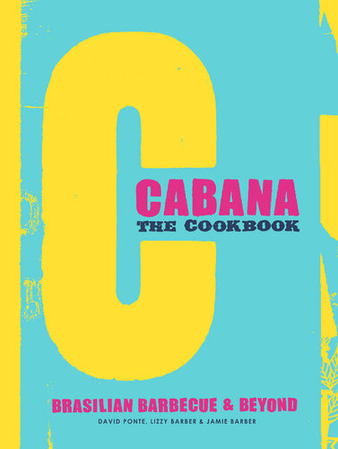 Cabana the cookbook : Brasilian barbecue & beyond