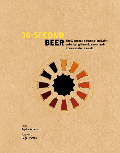 30-Second Beer: 50 Essential Elements of Producing and Enjoying the World's Beers, Each Explained in Half a Minute