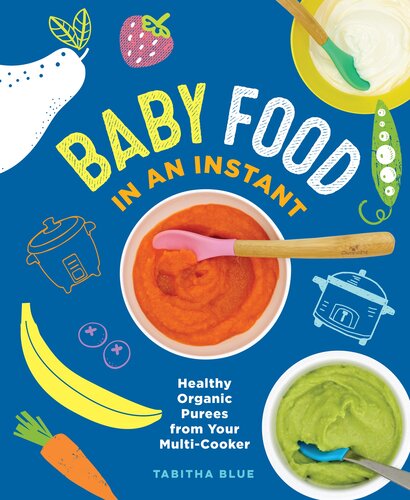 Baby Food in an Instant: Healthy Organic Purees from Your Multi-Cooker