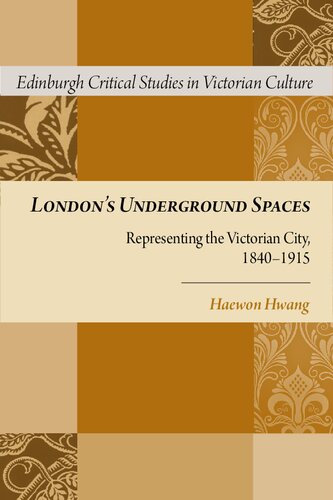 London's Underground Spaces: Representing the Victorian City, 1840-1915