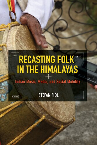 Recasting Folk in the Himalayas: Indian Music, Media, and Social Mobility