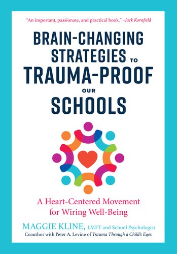 Brain-changing strategies to trauma-proof our schools : a heart-centered movement for wiring well-being