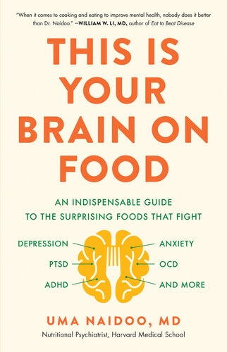 Your brain on food : an indispensable guide to the surprising foods that fight depression, anxiety, PTSD, OCD, ADHD, and more