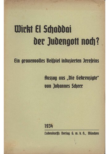 Scherr, Johannes - Wirkt El Schaddai der Judengott noch. Ein grauenvolles Beispiel induzierten Irreseins (1934, 38 S., Scan-Text, Fraktur)