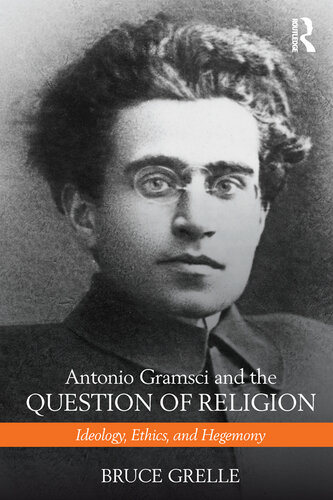 Antonio Gramsci and the Question of Religion: Ideology, Ethics, and Hegemony