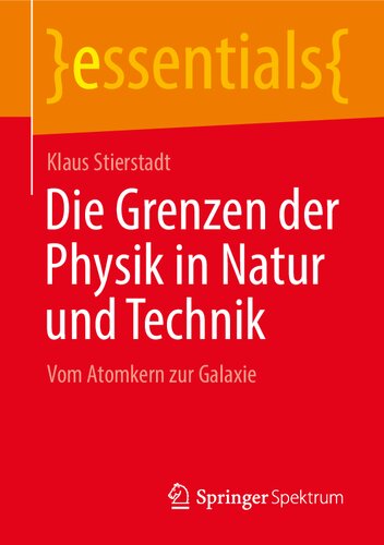 Die Grenzen der Physik in Natur und Technik: Vom Atomkern zur Galaxie (essentials) (German Edition)