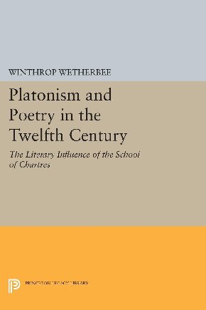 Platonism and Poetry in the Twelfth Century: The Literary Influence of the School of Chartres