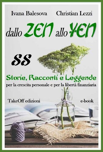 Dallo zen allo yen. 88 storie, racconti e leggende per la crescita personale e per la libertà finanziaria