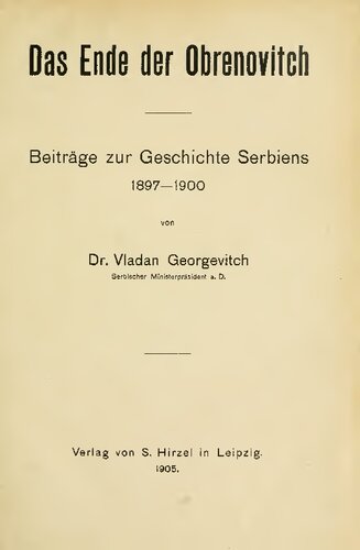 Das Ende der Obrenovitch. Beiträge zur Geschichte Serbiens 1897-1900