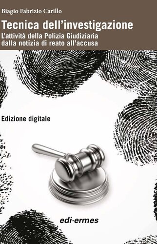 Tecnica dell'investigazione : l'attività della Polizia Giudiziaria dalla notizia di reato all'accusa