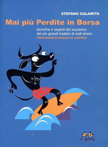 Mai più perdite in borsa. Tecniche e segreti del successo dei più grandi traders di Wall Street.