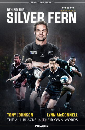 Behind the Silver Fern: The All Blacks in their Own Words (Rugby)