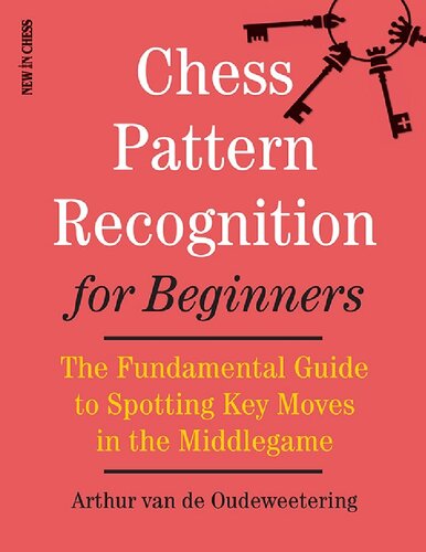 Chess Pattern Recognition for Beginners: The Fundamental Guide to Spotting Key Moves in the Middlegame