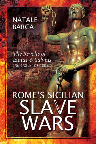 Rome's Sicilian Slave Wars: The Revolts of Eunus and Salvius, 136-132 and 105-100 BC