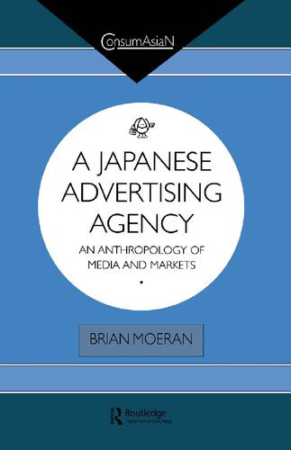 A Japanese Advertising Agency: An Anthropology of Media and Markets