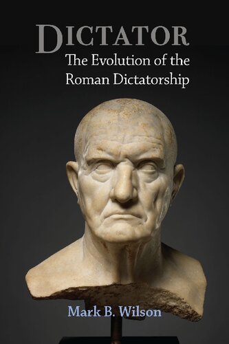 Dictator: The Evolution of the Roman Dictatorship