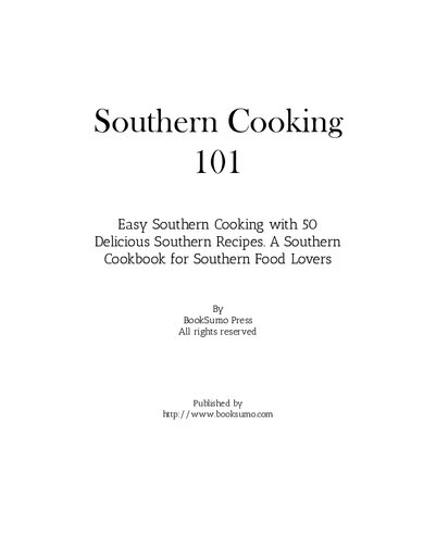 Southern Cooking 101: Easy Southern Cooking with 50 Delicious Southern Recipes. A Southern Cookbook for Southern Food Lovers