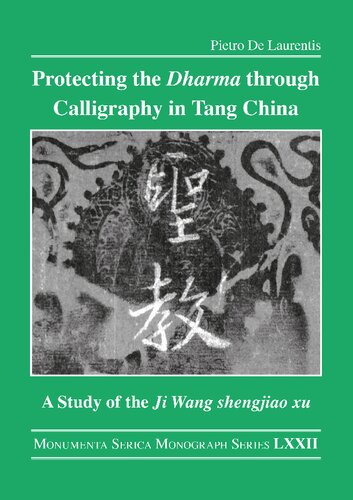 Protecting the Dharma through Calligraphy in Tang China: A Study of the Ji Wang shengjiao xu 集王聖教序 The Preface to the Buddhist Scriptures Engraved on ...