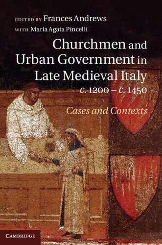 Churchmen and Urban Government in Late Medieval Italy, C.1200-C.1450: Cases and Contexts