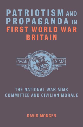 Patriotism and propaganda in First World War Britain the National War Aims Committee and civilian morale