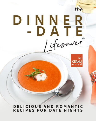 The Dinner-Date Lifesaver: Delicious and Romantic Recipes for Date Nights