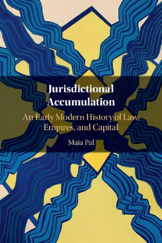 Jurisdictional Accumulation: An Early Modern History Of Law, Empires, And Capital