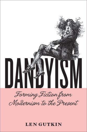 Dandyism: Forming Fiction from Modernism to the Present