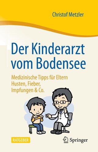 Der Kinderarzt vom Bodensee – Medizinische Tipps für Eltern: Husten, Fieber, Impfungen & Co. (German Edition)