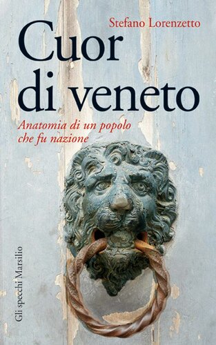 Cuor di veneto. Anatomia di un popolo che fu nazione