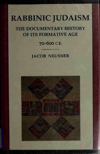 Rabbinic Judaism: The Documentary History of Its Formative Age 70–600 C.E.