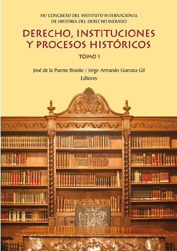 Derecho, instituciones y procesos históricos : XIV Congreso del Instituto Internacional de Historia del Derecho Indiano. T. 1