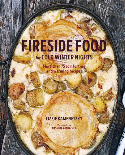 Fireside Food for Cold Winter Nights: More than 75 comforting and warming recipes