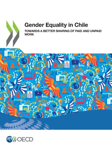 GENDER EQUALITY IN CHILE : towards a better sharing of paid and unpaid work.