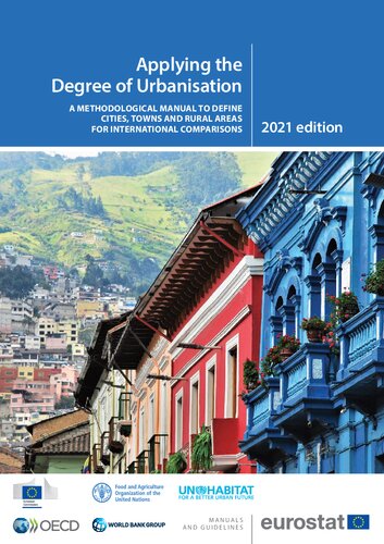 Applying the Degree of Urbanisation A Methodological Manual to Define Cities, Towns and Rural Areas for International Comparisons