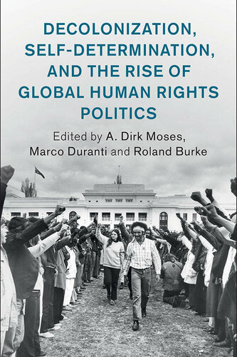 Decolonization, Self-Determination, and the Rise of Global Human Rights Politics (Human Rights in History)