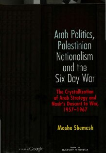 Arab Politics, Palestinian Nationalism and the Six Day War: The Crystallization of Arab Strategy and Nasir's Descent to War, 1957-1967