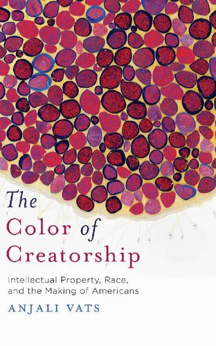 The Color of Creatorship: Intellectual Property, Race, and the Making of Americans