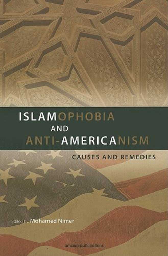 Islamophobia and Anti-Americanism: Causes and Remedies