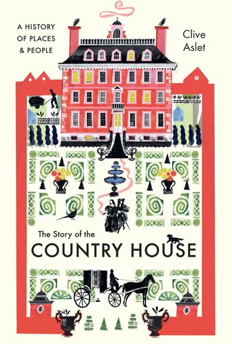 The Story of the Country House: A History of Places and People